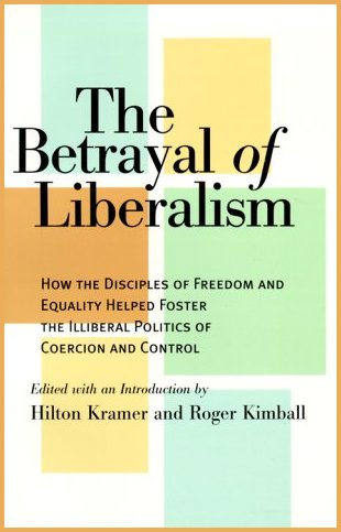 Roger Kimball -- Hilton Kramer -- Betrayal of Liberalism