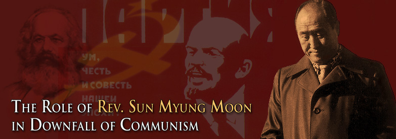 The Role of Rev. Sun Myung Moon in Downfall of Communism